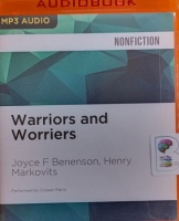 Warriors and Worriers written by Joyce F Benenson and Henry Markovits performed by Coleen Marlo on MP3 CD (Unabridged)